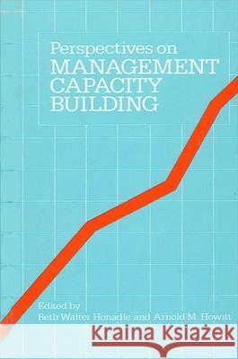 Perspectives on Management Capacity Building Beth W. Honadle Arnold M. Howitt 9780887061325 State University of New York Press - książka