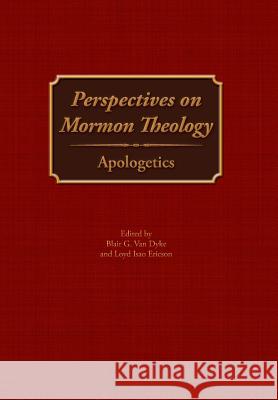 Perspectives on Mormon Theology: Apologetics Blair G Van Dyke, Loyd Isao Ericson 9781589585812 Greg Kofford Books, Inc. - książka