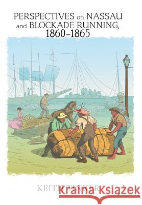 Perspectives on Nassau and Blockade Running, 1860-1865 Keith Tinker 9781984554253 Xlibris Us - książka