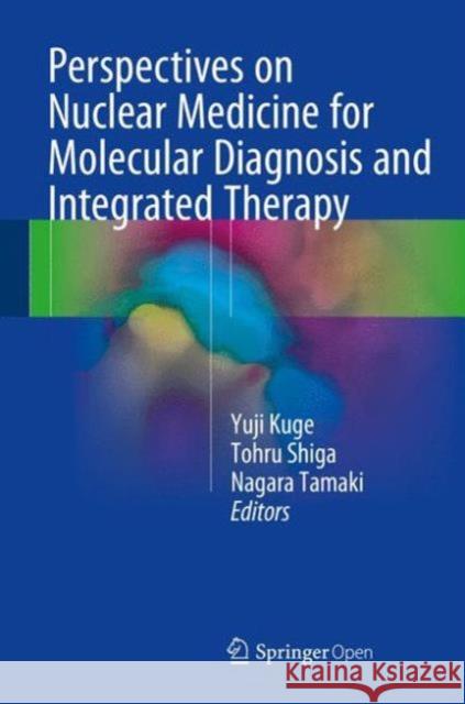 Perspectives on Nuclear Medicine for Molecular Diagnosis and Integrated Therapy Yuji Kuge Tohru Shiga Nagara Tamaki 9784431558927 Springer - książka