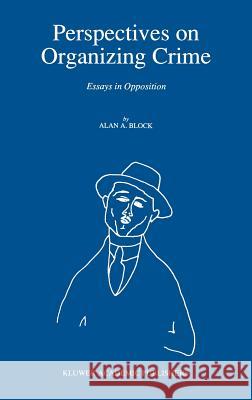 Perspectives on Organizing Crime: Essays in Opposition Block, A. 9780792310334 Kluwer Academic Publishers - książka