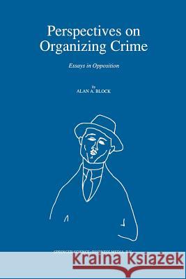 Perspectives on Organizing Crime: Essays in Opposition Block, A. 9789401054775 Springer - książka