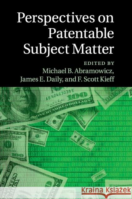 Perspectives on Patentable Subject Matter Michael B. Abramowicz James E. Daily F. Scott Kieff 9781107642379 Cambridge University Press - książka