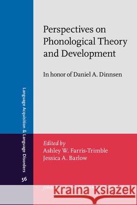 Perspectives on Phonological Theory and Development: In Honor of Daniel A. Dinnsen Ashley Farris-Trimble Jessica A. Barlow  9789027253187 John Benjamins Publishing Co - książka