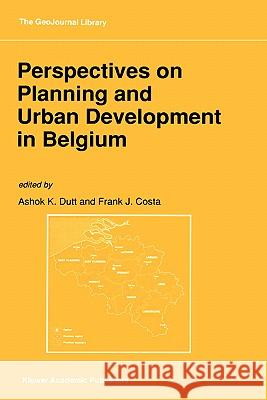 Perspectives on Planning and Urban Development in Belgium A. K. Dutt F. J. Costa Ashok K. Dutt 9780792318859 Kluwer Academic Publishers - książka