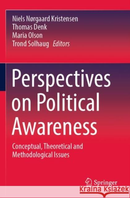 Perspectives on Political Awareness: Conceptual, Theoretical and Methodological Issues Niels N?rgaard Kristensen Thomas Denk Maria Olson 9783030903961 Springer - książka