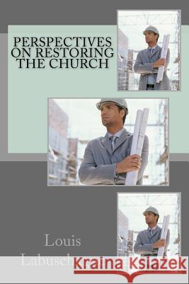 Perspectives on restoring the church Labuschagne, Louis E. 9781537704876 Createspace Independent Publishing Platform - książka