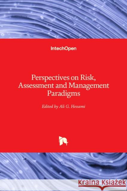 Perspectives on Risk, Assessment and Management Paradigms Ali G. Hessami 9781838801335 Intechopen - książka