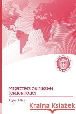 Perspectives on Russian Foreign Policy Strategic Studies Institute, Dr Stephen J Blank, PH D 9781782660927 Military Bookshop - książka