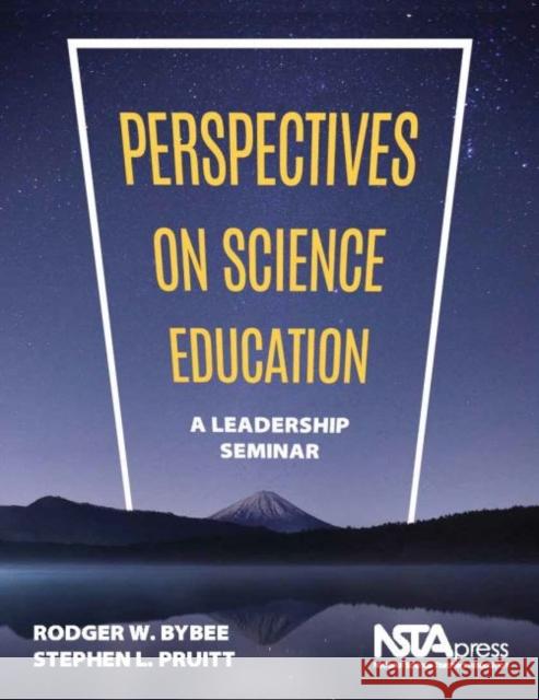 Perspectives on Science Education: A Leadership Seminar Rodger W. Bybee Stephen Pruitt  9781941316306 National Science Teachers Association - książka