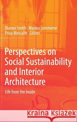 Perspectives on Social Sustainability and Interior Architecture: Life from the Inside Smith, Dianne 9789814585385 Springer - książka