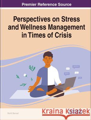 Perspectives on Stress and Wellness Management in Times of Crisis Rohit Bansal 9781668485651 Medical Information Science Reference - książka