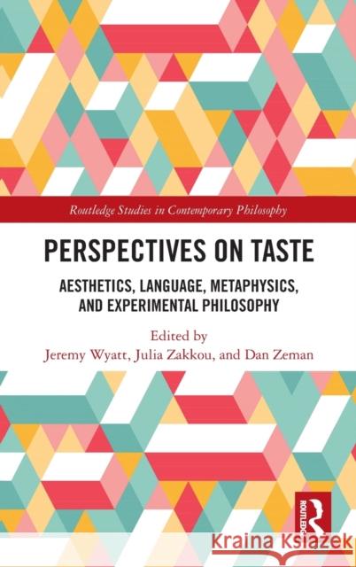 Perspectives on Taste: Aesthetics, Language, Metaphysics, and Experimental Philosophy Jeremy Wyatt Julia Zakkou Dan Zeman 9781032003177 Routledge - książka