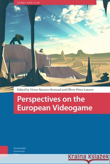 Perspectives on the European Videogame DR Victor Navarro-Remesal DR Oliver Perez-Latorre  9789463726221 Amsterdam University Press - książka