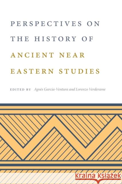 Perspectives on the History of Ancient Near Eastern Studies Agn Garcia-Ventura Lorenzo Verderame 9781575068367 Eisenbrauns - książka