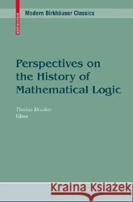 Perspectives on the History of Mathematical Logic  9780817647681 BIRKHAUSER VERLAG AG - książka