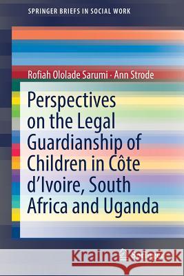 Perspectives on the Legal Guardianship of Children in Côte d'Ivoire, South Africa, and Uganda Sarumi, Rofiah Ololade 9783319765587 Springer - książka