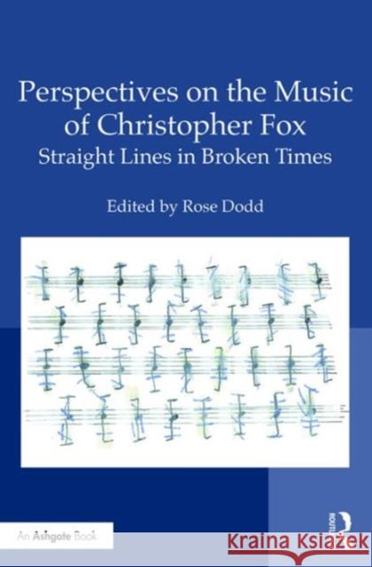 Perspectives on the Music of Christopher Fox: Straight Lines in Broken Times Dr Rose Dodd   9781472428240 Ashgate Publishing Limited - książka