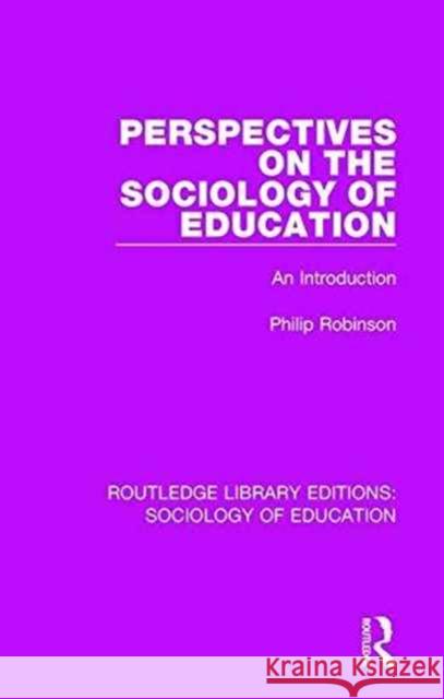 Perspectives on the Sociology of Education: An Introduction Philip Robinson 9780415789011 Routledge - książka