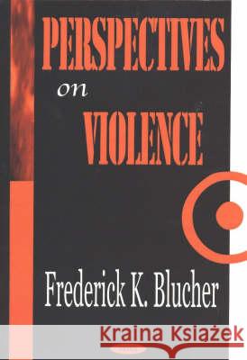 Perspectives on Violence Frederick K Blucher 9781590334775 Nova Science Publishers Inc - książka