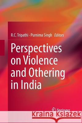 Perspectives on Violence and Othering in India R. C. Tripathi Purnima Singh 9788132229179 Springer - książka