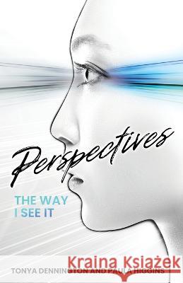 Perspectives: The Way I See It Tonya Dennington, Paula Higgins 9781685564582 Trilogy Christian Publishing - książka