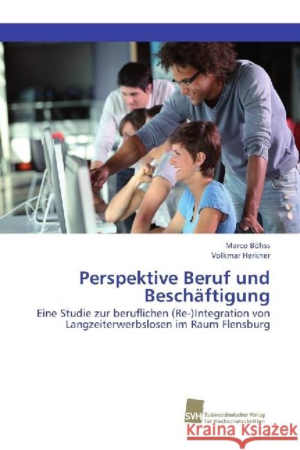Perspektive Beruf und Beschäftigung : Eine Studie zur beruflichen (Re-)Integration von Langzeiterwerbslosen im Raum Flensburg Böhss, Marco; Herkner, Volkmar 9783838153636 Südwestdeutscher Verlag für Hochschulschrifte - książka
