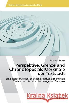 Perspektive, Grenze und Chronotopos als Merkmale der Textstadt Unterer, Bernhard 9783639629163 AV Akademikerverlag - książka