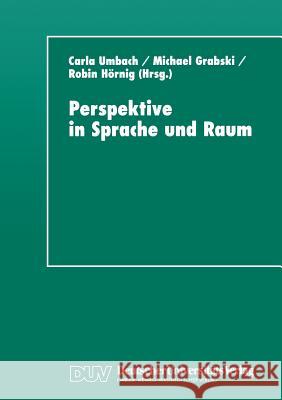 Perspektive in Sprache Und Raum: Aspekte Von Repräsentation Und Perspektivität Umbach, Carla 9783824442317 Springer - książka