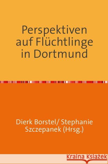 Perspektiven auf Flüchtlinge in Dortmund Borstel, Dierk 9783745035544 epubli - książka