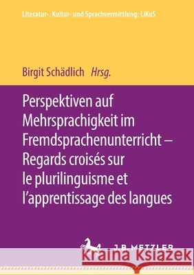 Perspektiven Auf Mehrsprachigkeit Im Fremdsprachenunterricht - Regards Croisés Sur Le Plurilinguisme Et l'Apprentissage Des Langues Schädlich, Birgit 9783662617694 J.B. Metzler - książka
