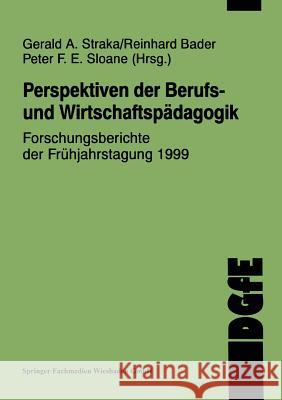 Perspektiven Der Berufs- Und Wirtschaftspädagogik: Forschungsberichte Der Frühjahrstagung 1999 Straka, Gerald A. 9783810028273 Vs Verlag Fur Sozialwissenschaften - książka
