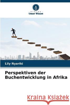 Perspektiven der Buchentwicklung in Afrika Lily Nyariki 9786205850602 Verlag Unser Wissen - książka