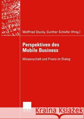 Perspektiven Des Mobile Business: Wissenschaft Und Praxis Im Dialog Stucky, Wolffried 9783835000810 Deutscher Universitatsverlag - książka