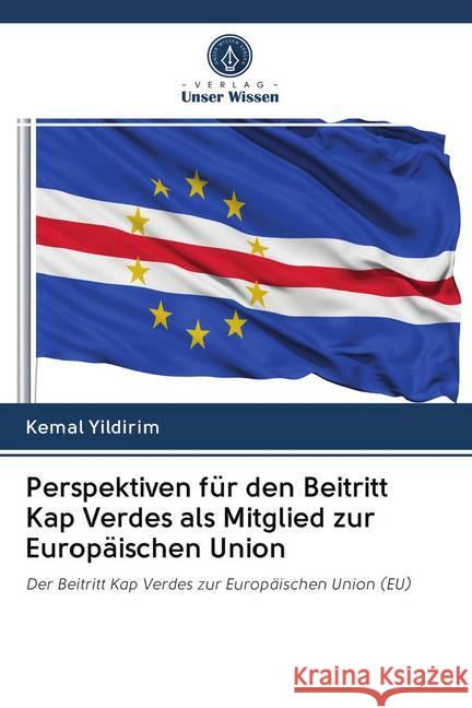 Perspektiven für den Beitritt Kap Verdes als Mitglied zur Europäischen Union Yildirim, Kemal 9786202595957 Sciencia Scripts - książka