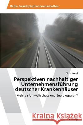 Perspektiven nachhaltiger Unternehmensführung deutscher Krankenhäuser Köppl Oliver 9783639805901 AV Akademikerverlag - książka