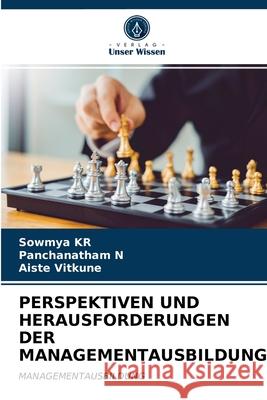 Perspektiven Und Herausforderungen Der Managementausbildung Sowmya Kr, Panchanatham N, Aiste Vitkune 9786203354614 Verlag Unser Wissen - książka