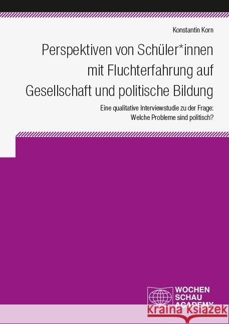 Perspektiven von Schüler*innen mit Fluchterfahrung auf Gesellschaft und politische Bildung Korn, Konstantin 9783734415760 Wochenschau-Verlag - książka