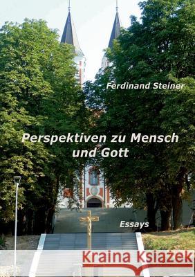 Perspektiven zu Mensch und Gott: Essays Steiner, Ferdinand 9783752888232 Books on Demand - książka