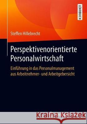 Perspektivenorientierte Personalwirtschaft: Einführung in Das Personalmanagement Aus Arbeitnehmer- Und Arbeitgebersicht Hillebrecht, Steffen 9783658320935 Springer Gabler - książka