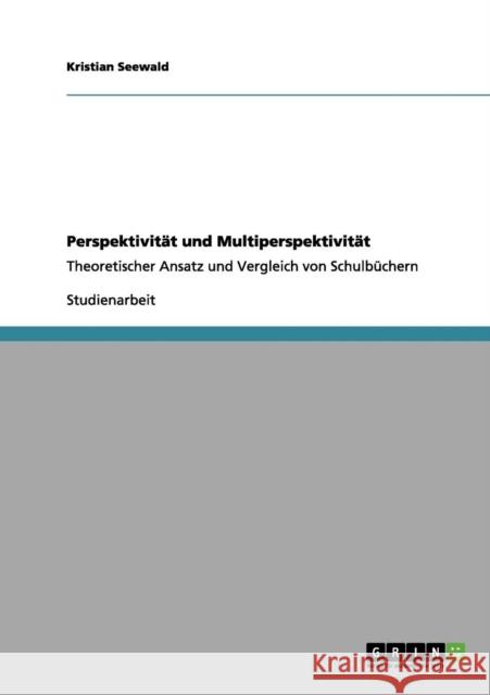 Perspektivität und Multiperspektivität: Theoretischer Ansatz und Vergleich von Schulbüchern Seewald, Kristian 9783656069225 Grin Verlag - książka