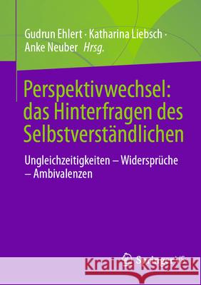 Perspektivwechsel: Das Hinterfragen Des Selbstverst?ndlichen: Ungleichzeitigkeiten - Widerspr?che - Ambivalenzen Gudrun Ehlert Katharina Liebsch Anke Neuber 9783658492267 Springer vs - książka
