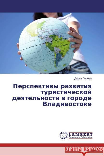 Perspektivy razvitiya turisticheskoj deyatel'nosti v gorode Vladivostoke Popova, Dar'ya 9783659591051 LAP Lambert Academic Publishing - książka