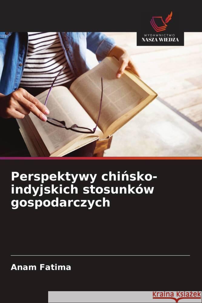 Perspektywy chinsko-indyjskich stosunków gospodarczych Fatima, Anam 9786208637040 Wydawnictwo Nasza Wiedza - książka