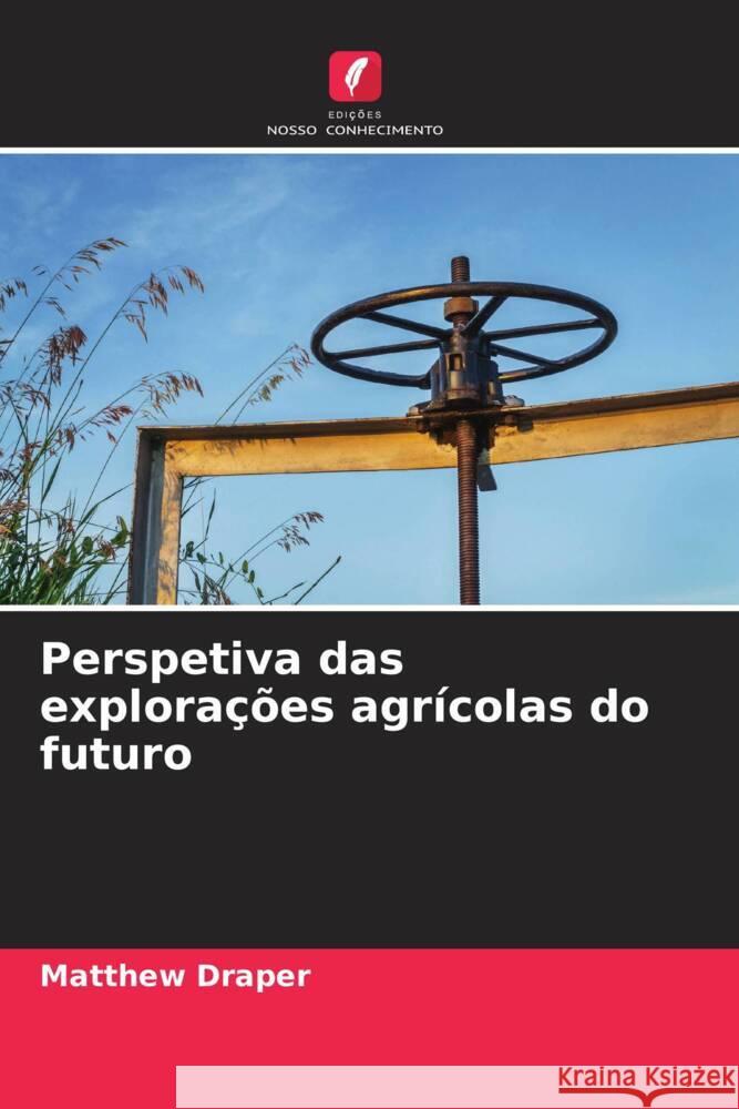 Perspetiva das explora??es agr?colas do futuro Matthew Draper 9786207362301 Edicoes Nosso Conhecimento - książka