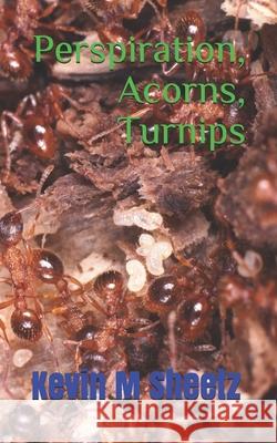 Perspiration, Acorns, Turnips Kevin M. Sheetz 9781658684309 Independently Published - książka