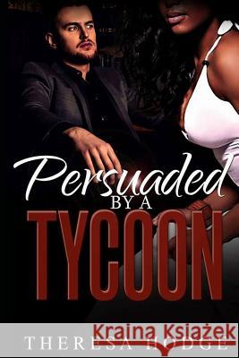 Persuaded By A Tycoon Theresa Hodge 9781975828714 Createspace Independent Publishing Platform - książka