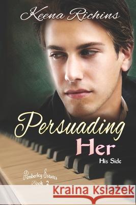 Persuading Her: A Modern Persuasion Retelling Keena Richins 9781730761171 Independently Published - książka