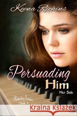 Persuading Him: A Modern Persuasion Retelling Keena Richins 9781724146823 Independently Published - książka