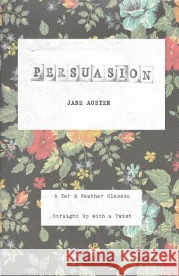 Persuasion: A Tar & Feather Classic, straight up with a twist. Austen, Jane 9781988367040 Tar & Feather Publishing - książka